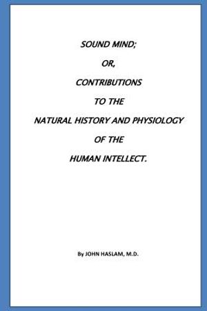 Sound Mind or, Contributions to the natural history and physiology of the human image number 0