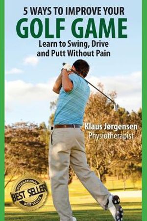 5 Ways to Improve Your Golf Game: Learn to Swing, Drive and Putt Without Pain image number 0
