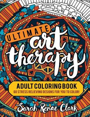 Ultimate Art Therapy: Adult Coloring Book: 60 stress relieving designs for you to color image number 0