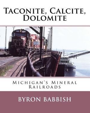 Taconite, Calcite, Dolomite: Michigan's Mineral Railroads image number 0