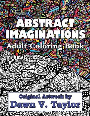 Abstract Imaginations: Adult Coloring Book - Original Artwork By Dawn V. Taylor image number 0