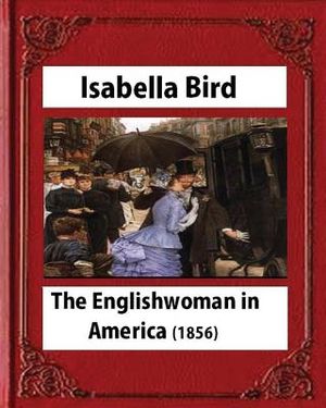 The Englishwoman in America (1856) by Isabella Bird (Original Classics) image number 0