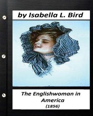 Englishwoman in America ( 1856) by Isabella L. Bird (Classics) image number 0