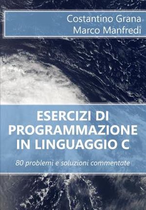 Esercizi di programmazione in linguaggio C: 80 problemi e soluzioni commentate image number 0