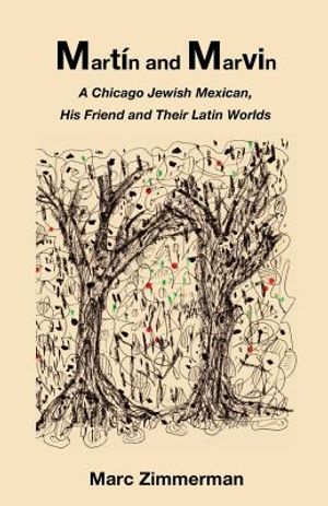 Mart&iacute;n and Marvin: A Chicago Jewish Mexican, His Friend and Their Latin Worlds image number 0