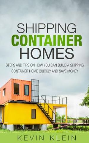 Shipping Container Homes: Steps and tips on How You Can Build a Shipping Container Home Quickly and Save Money image number 0
