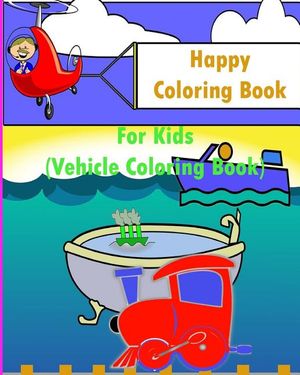 Happy Coloring Book For Kids: Kids Coloring Books Ages 4-8 (Vehicle Coloring Book) image number 0