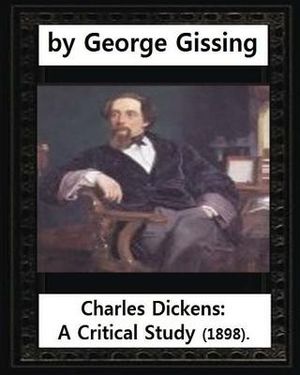 Charles Dickens: A Critical Study (1898), by George Gissing image number 0