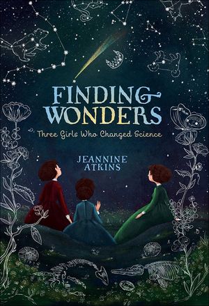 Finding Wonders: Three Girls Who Changed Science (Reprint) image number 0