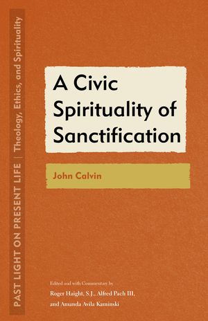 A Civic Spirituality of Sanctification: John Calvin image number 0