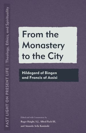 From the Monastery to the City: Hildegard of Bingen and Francis of Assisi image number 0
