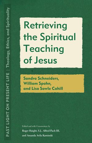 Retrieving the Spiritual Teaching of Jesus: Sandra Schneiders, William Spohn, and Lisa Sowle Cahill image number 0