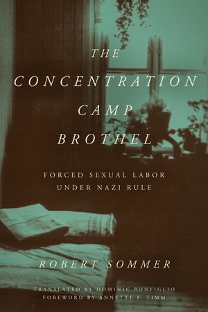 The Concentration Camp Brothel: Forced Sexual Labor Under Nazi Rule image number 0