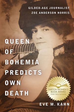 Queen of Bohemia Predicts Own Death: The Forgotten Journalist Zoe Anderson Norris, 1860-1914 image number 0