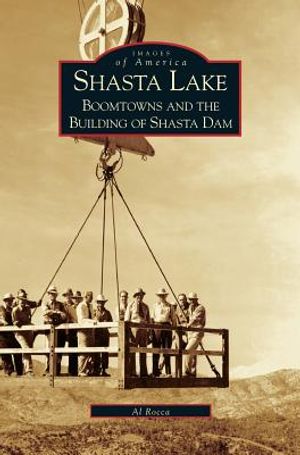 Shasta Lake: Boomtowns and the Building of the Shasta Dam image number 0