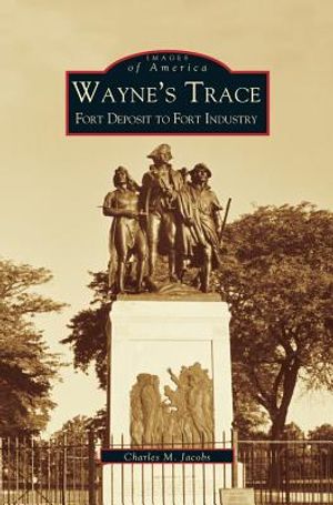 Wayne's Trace: Fort Deposit to Fort Industry image number 0