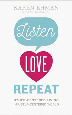 Listen. Love. Repeat.: Other-Centered Living in a Self-Centered World image number 0