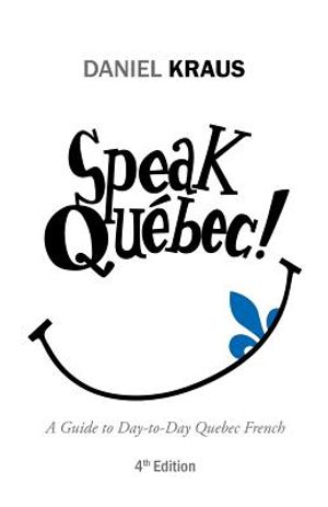 Speak Qu&eacute;bec!: A Guide to Day-to-Day Quebec French image number 0