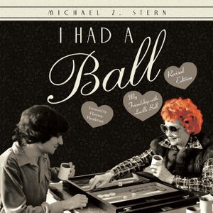 I Had a Ball: My Friendship with Lucille Ball Revised Edition image number 0
