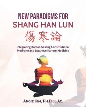 New Paradigms for Shang Han Lun: Integrating Korean Sasang Constitutional Medicine and Japanese Kampo Medicine image number 0