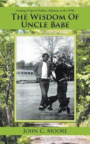 The Wisdom of Uncle Babe: Coming of Age in Fordyce, Arkansas, in the 1950S image number 0