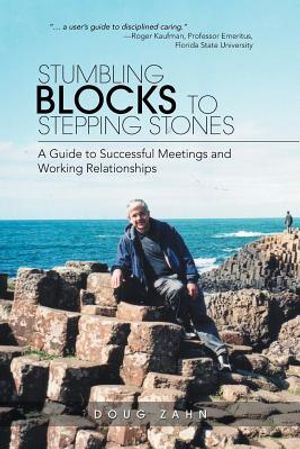 Stumbling Blocks to Stepping Stones: A Guide to Successful Meetings and Working Relationships image number 0