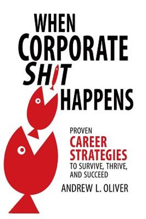 When Corporate Sh*t Happens: Proven Career Strategies to Survive, Thrive, and Succeed image number 0