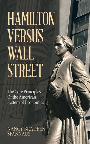 Hamilton Versus Wall Street: The Core Principles of the American System of Economics image number 0