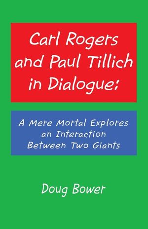Carl Rogers and Paul Tillich in Dialogue: A Mere Mortal Explores an Interaction Between Two Giants image number 0