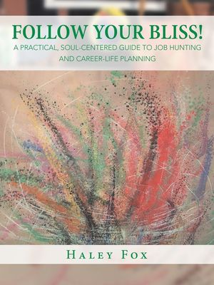 Follow Your Bliss!: A Practical, Soul-Centered Guide to Job Hunting and Career-Life Planning image number 0
