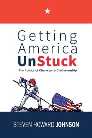 Getting America Unstuck: The Politics of Character and Craftsmanship image number 0