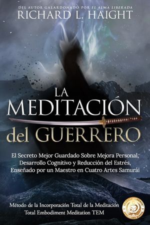 La Meditaci&oacute;n del Guerrero: El Secreto Mejor Guardado Sobre Mejora Personal, Desarrollo Cognitivo y Reducci&oacute;n del Estr&eacute;s, Ense&ntilde;ado Por un Maestro image number 0