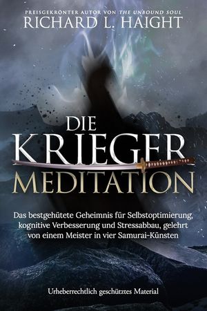 Die Krieger-Meditation: Das bestgeh&uuml;tete Geheimnis f&uuml;r Selbstoptimierung, kognitive Verbesserung und Stressabbau, Gelehrt von einem Meister in image number 0