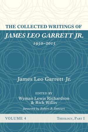 The Collected Writings of James Leo Garrett Jr., 1950-2015: Volume Four image number 0