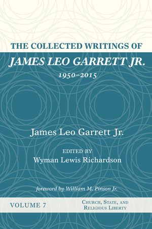 The Collected Writings of James Leo Garrett Jr., 1950-2015: Volume Seven image number 0