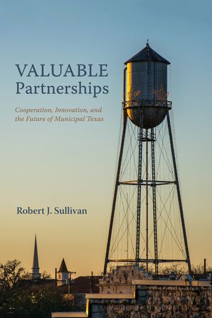 Valuable Partnerships: Cooperation, Innovation, and the Future of Municipal Texas image number 0