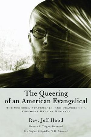 The Queering of an American Evangelical: The Sermons, Statements, and Prayers of a Southern Baptist Minister image number 0