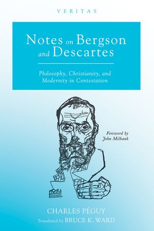 Notes on Bergson and Descartes: Philosophy, Christianity, and Modernity in Contestation image number 0