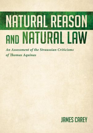 Natural Reason and Natural Law: An Assessment of the Straussian Criticisms of Thomas Aquinas image number 0