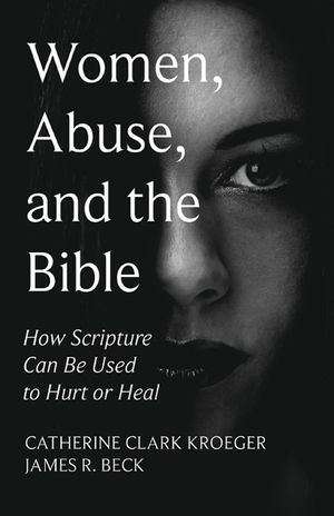 Women, Abuse, and the Bible: How Scripture Can Be Used to Hurt or Heal image number 0