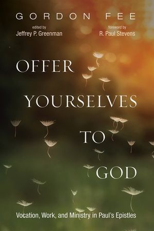 Offer Yourselves to God: Vocation, Work, and Ministry in Paul's Epistles image number 0