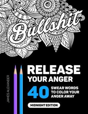 Release Your Anger: Midnight Edition: An Adult Coloring Book with 40 Swear Words to Color and Relax image number 0