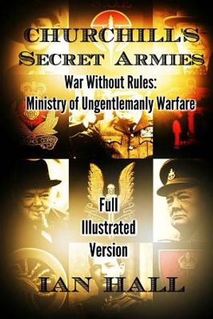 Churchill's Secret Armies: War Without Rules: Ministry of Ungentlemanly Warfare image number 0