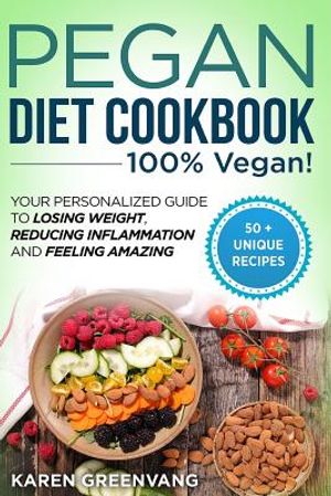 Pegan Diet Cookbook: 100% VEGAN: Your Personalized Guide to Losing Weight, Reducing Inflammation, and Feeling Amazing image number 0