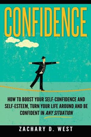 Confidence: How To Boost Your Self Confidence and Self Esteem, Turn Your Life Ar image number 0