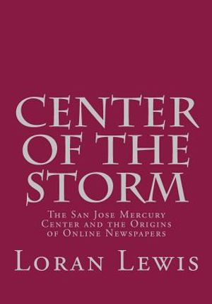 Center of the Storm: The San Jose Mercury Center and the Origins of Online Newspapers image number 0