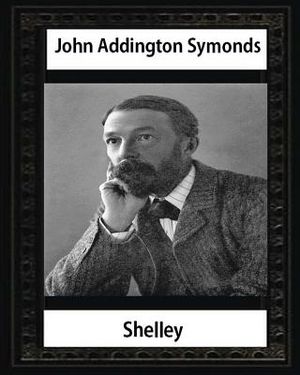 Shelley (1878), by John Addington Symonds and John Morley: John Morley, 1st Viscount Morley of Blackburn OM PC (24 December 1838 - 23 September 1923) image number 0