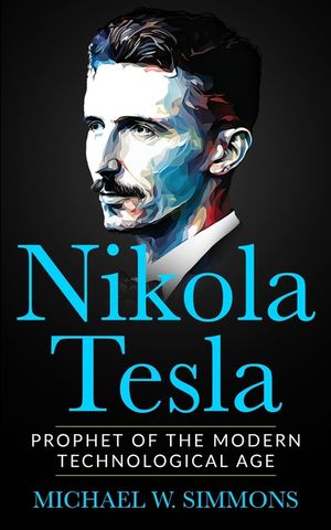 Nikola Tesla: Prophet Of The Modern Technological Age image number 0