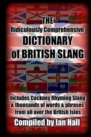 The Ridiculously Comprehensive Dictionary of British Slang: Includes Cockney Rhyming Slang image number 0