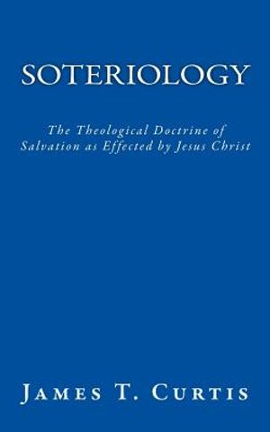 Soteriology: The Theological Doctrine of Salvation as Effected by Jesus Christ image number 0